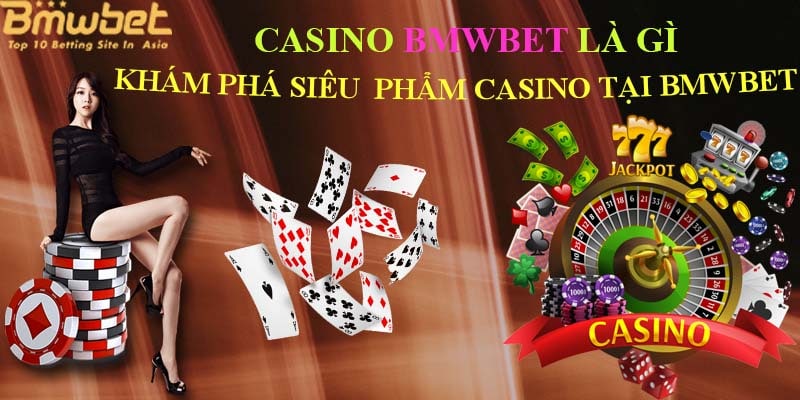 Giới thiệu đến độc giả hệ thống casino Bmwbet